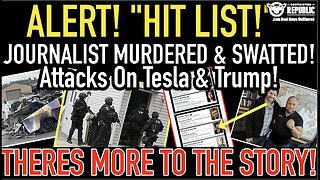 WTH!? “Hit List!” Journalist Murdered & Swatted, Attacks On Tesla & Trump!THERES MORE TO THE STORY!