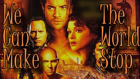 The Mummy (90's) || We Can Make The World Stop