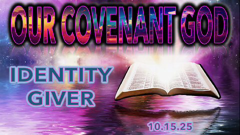 Our Covenant God - Identity Giver - Wed 10/16/25