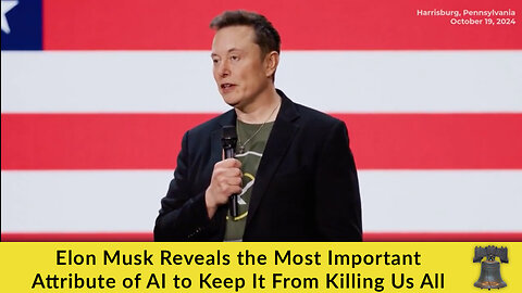 Elon Musk Reveals the Most Important Attribute of AI to Keep It From Killing Us All