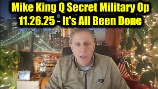 Mike King Q Secret Military Op 11.26.25 - It's All Been Done