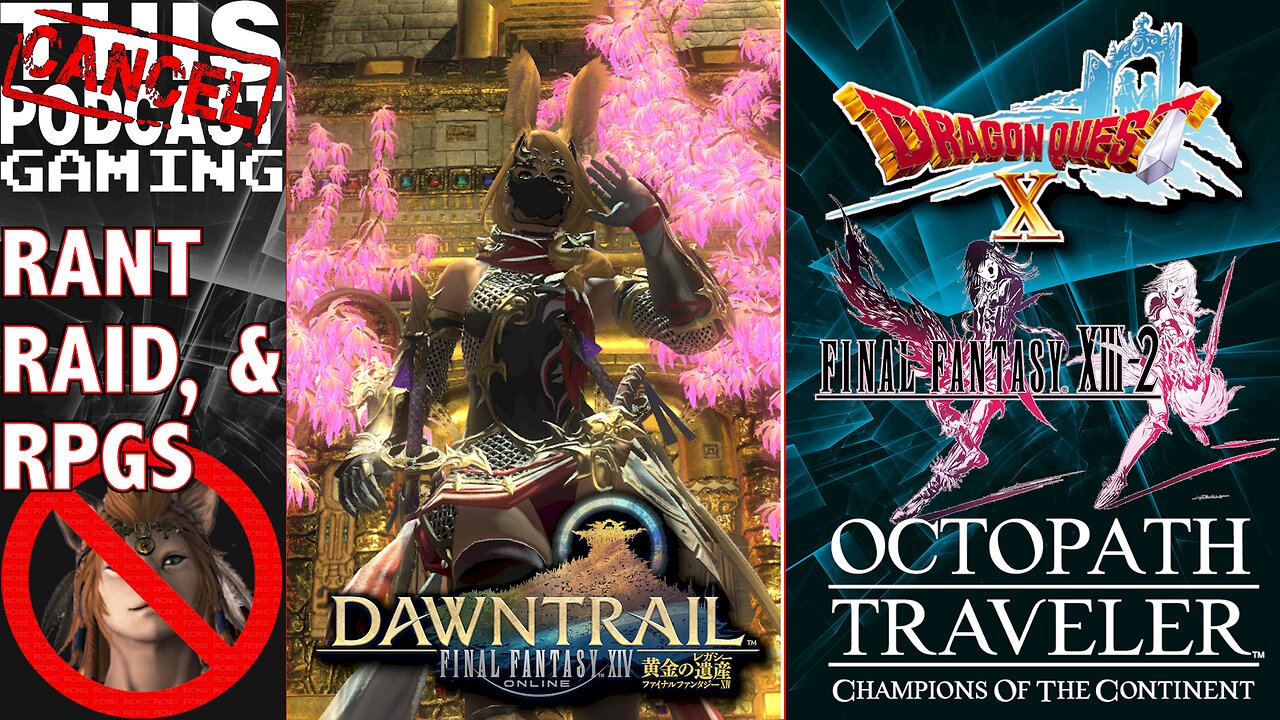 RANT, RAID & RPG: FINAL FANTASY XIV, XIII-2, DRAGON QUEST X & OCTOPATH COTC - CTP Gaming!