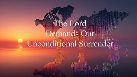A Word for All Nations, Tribes & Tongues: We Must Unconditionally Surrender | Mark C. Biteler