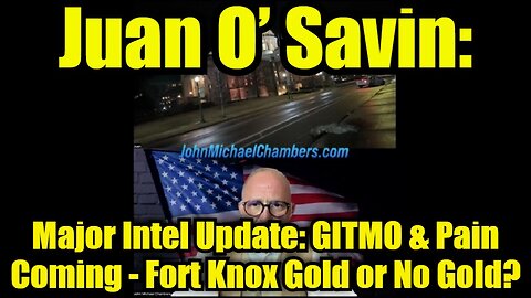 Juan O’ Savin: Major Intel Update: GITMO & Pain Coming - Fort Knox Gold or No Gold?