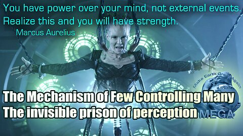 YOU HAVE POWER OVER YOUR MIND, NOT EXTERNAL EVENTS. REALIZE THIS AND YOU WILL HAVE STRENGTH. ~Marcus Aurelius | The Mechanism of Few Controlling Many — The invisible prison of perception