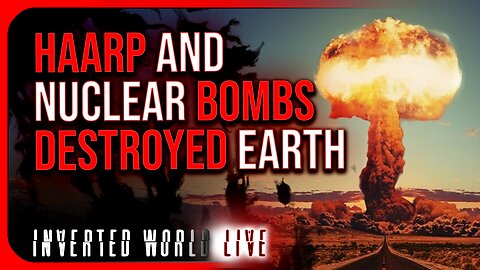 HAARP and Nuclear Bombs Destroyed Earth