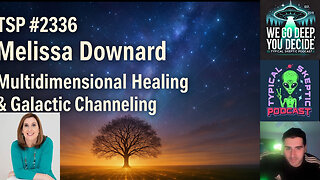 ⭐ TSP #2336 — Melissa Downard - James Rink, Multidimensional Intuitive Healer • Galactic Channel