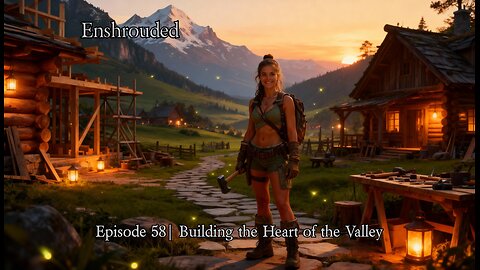 Episode 58 | Building the Heart of the Valley