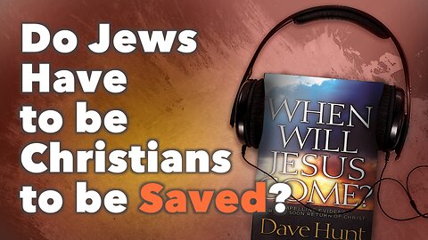 Do Jews Have to Be Christians to Be Saved?