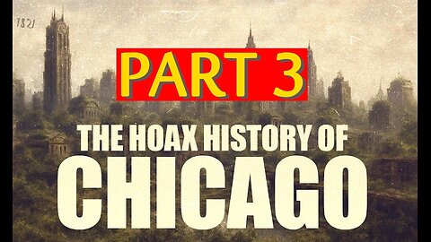 The HOAX HISTORY Of Chicago PART 3