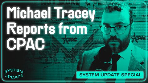 Michael Tracey Reports from CPAC: Exclusive Interviews with Liz Truss, Steve Bannon & More | SYSTEM UPDATE #412