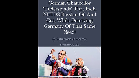 German Chancellor "Understands" India NEEDS Russian Gas, While Depriving Germany Of That Same Need!