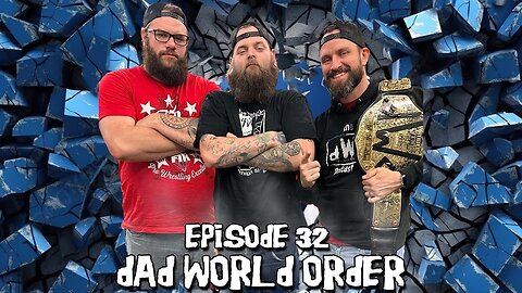 Episode #32 - dad World order (8/7/24)