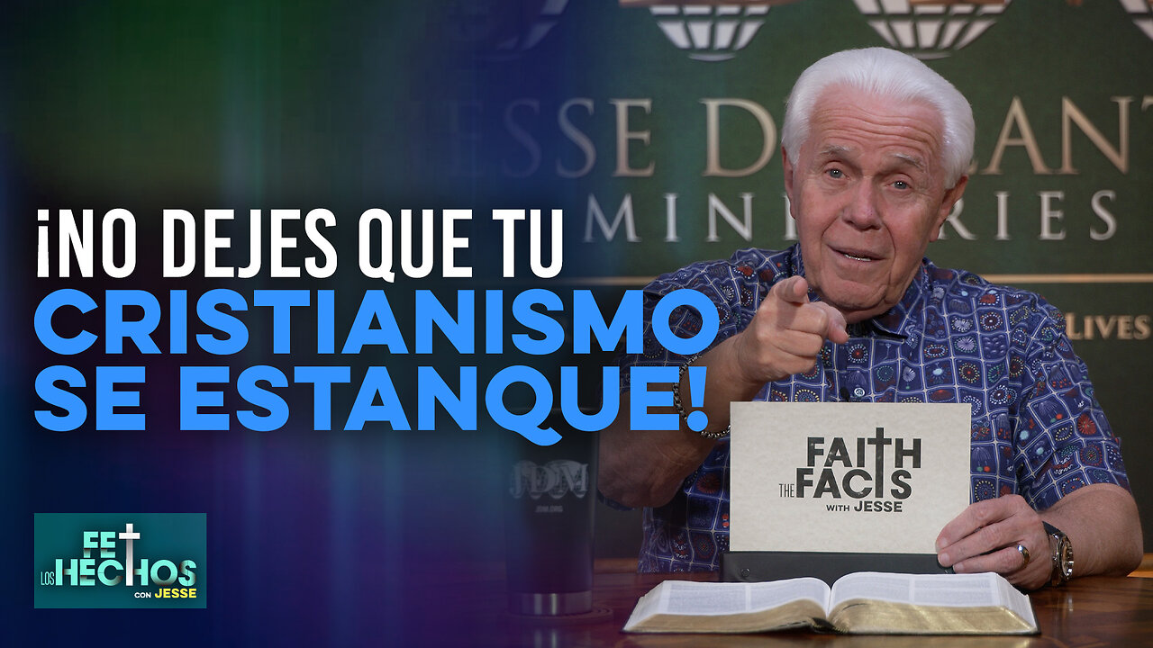 FE LOS HECHOS CON JESSE: ¡NO DEJES QUE TU CRISTIANISMO SE ESTANQUE!