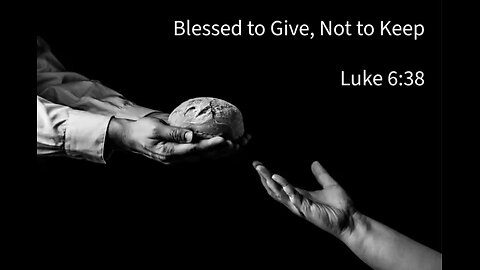 Blessed to give, not to keep