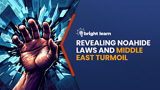 BrightLearn - Revealing Noahide Laws and Middle East Turmoil