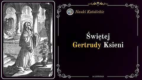 Żyła już jak w Niebie - św. Gertruda (14 listopada, obecnie 16 listopada)