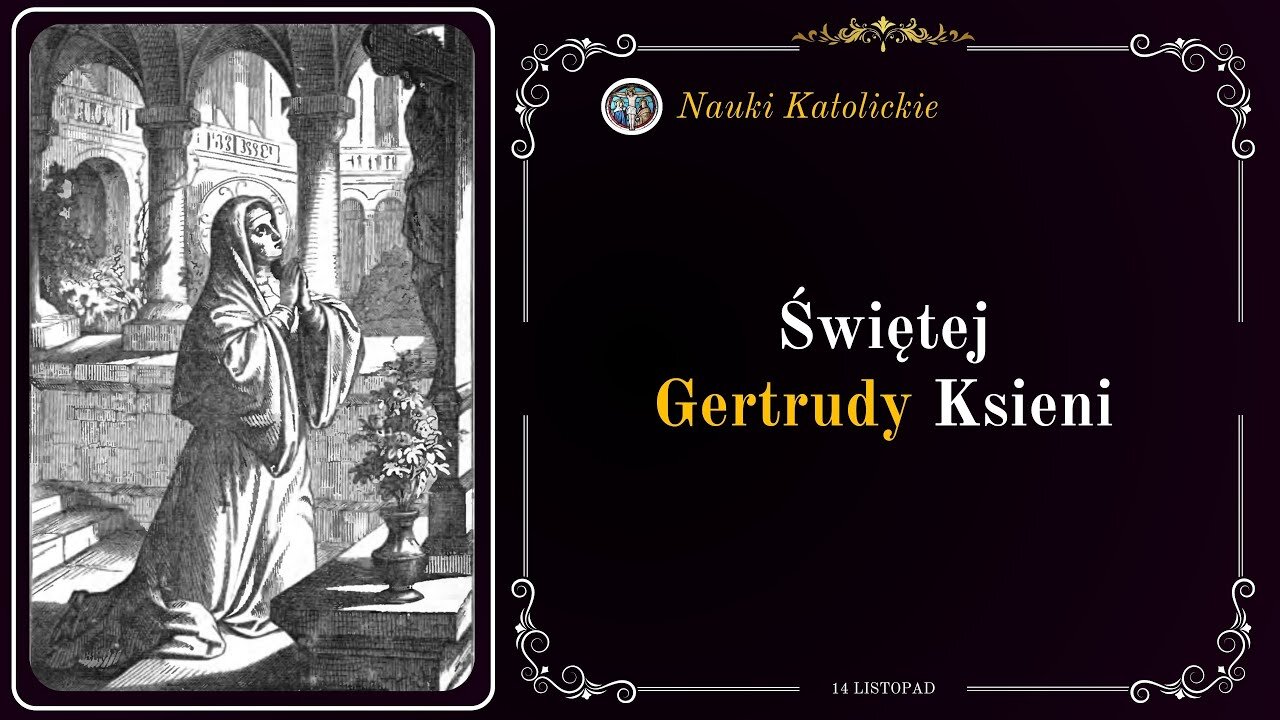 Żyła już jak w Niebie - św. Gertruda (14 listopada, obecnie 16 listopada)