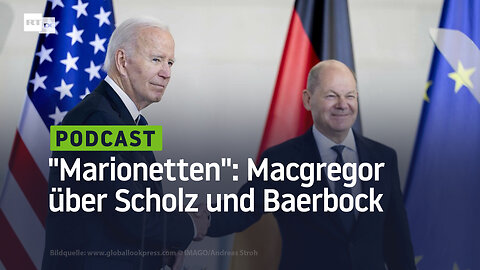 "Lächerliche, amoralische Marionetten": Macgregor über Scholz und Baerbock