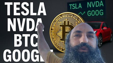 TESLA, BITCOIN, NVDA & GOOGLE