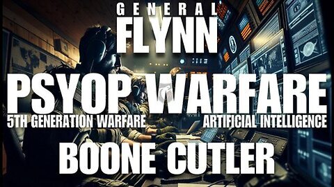 Psyop Warfare -5TH Generation Warfare - Artificial Intelligence - Gen. Flynn & Boone Cutler - Ep.255