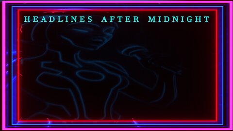 Headlines after Midnight