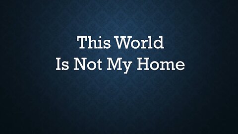 This World Is Not My Home