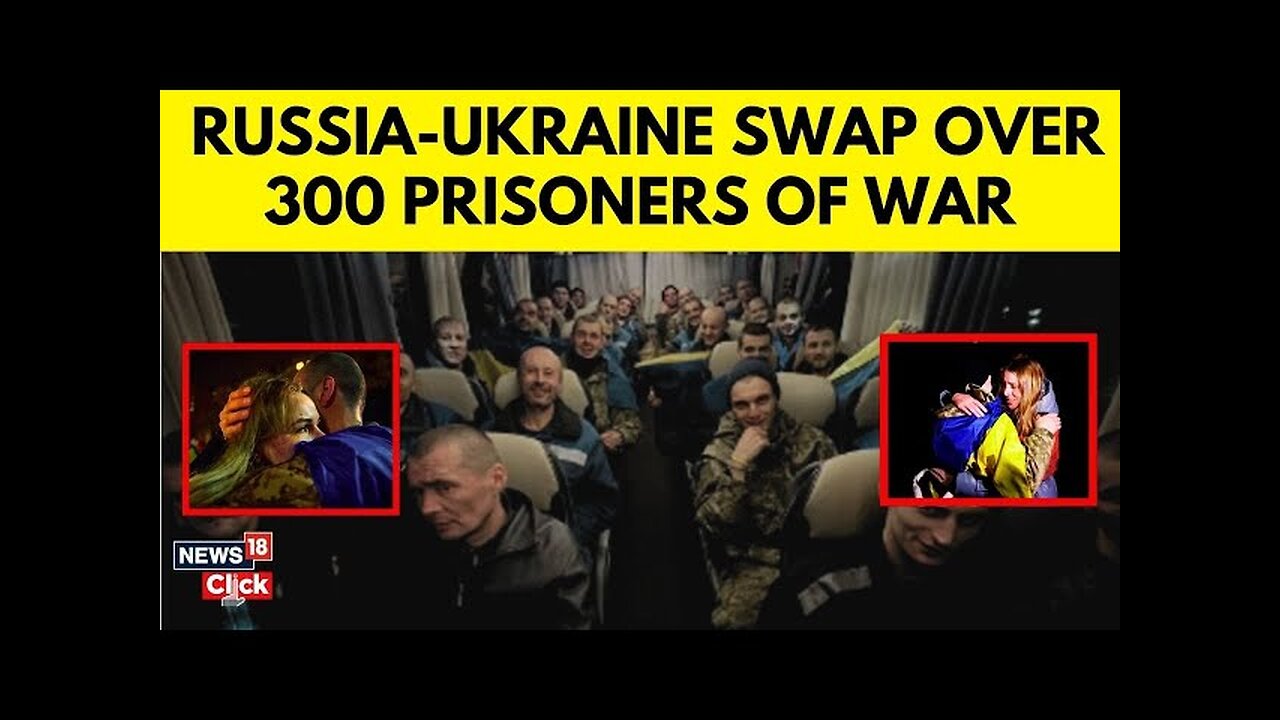 Russia-Ukraine Swap 300 Prisoners: Families Reunite | Prisoners Meet Their Family | War News- N18G