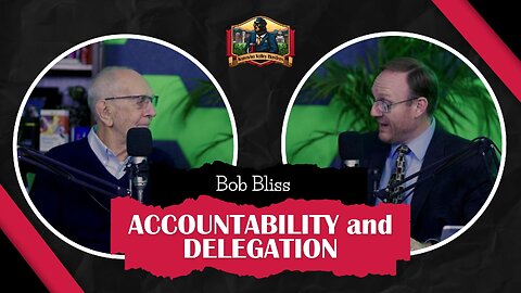 Accountability and Delegation with Bob Bliss