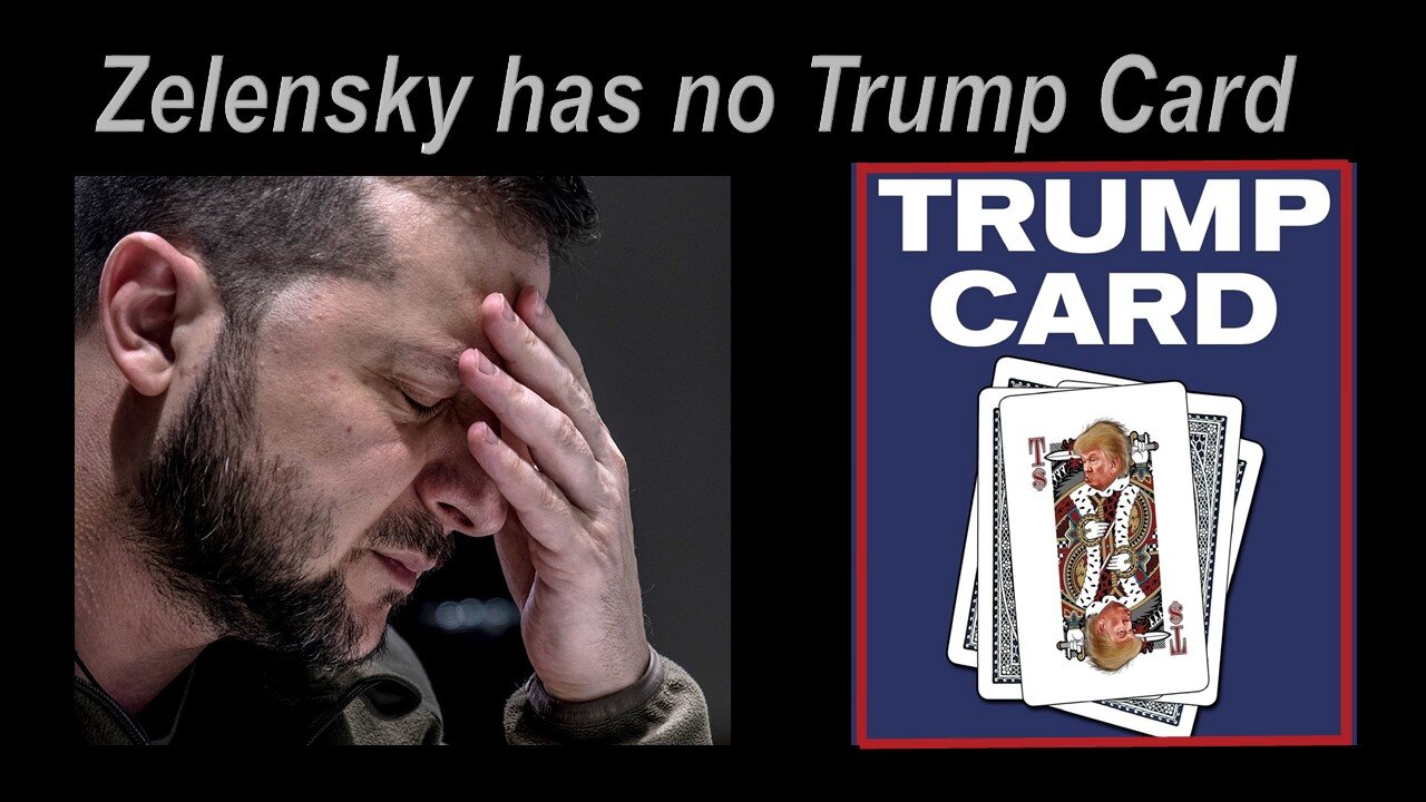 Zelensky has no Trump Card