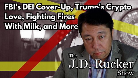 The JD Rucker Show: FBI's DEI Cover-Up, Trump's Crypto Love, Fighting Fires With Milk, and More