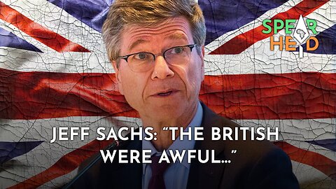 Jeff Sachs: “The British were awful…”