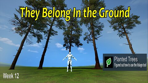 We Learned Trees Go On Ground. Progress.