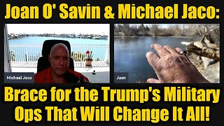 Joan O' Savin & Michael Jaco: Brace for the Trump's Military Ops That Will Change It All!