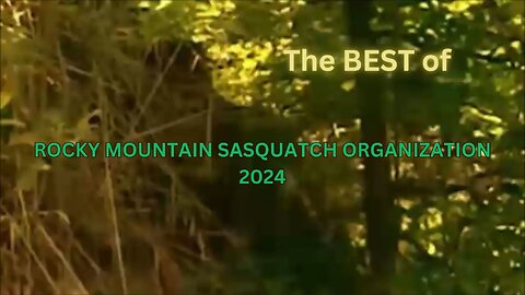 Best of....ROCKY MOUNTAIN SASQUATCH ORGANIZATION ~ 2024! /Kelly Shaw