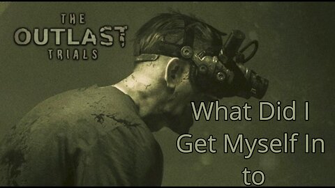 What Did I Get Myself In To - The Outlast Trials