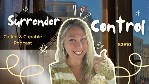 S2E10: Laying Your Burdens at Jesus’s Feet: Surrendering Control