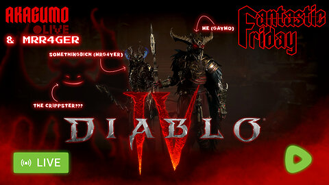 🕸 LIVE - AKAGUMO - FANTASTIC FRIDAY #29 - DIABLO IV WITH SOMETHINGBICHH AND POSSIBLY CRIPPIE!