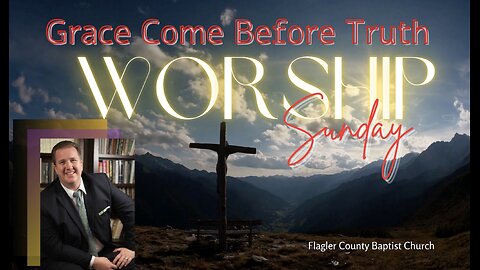 Grace Comes Before Truth.
