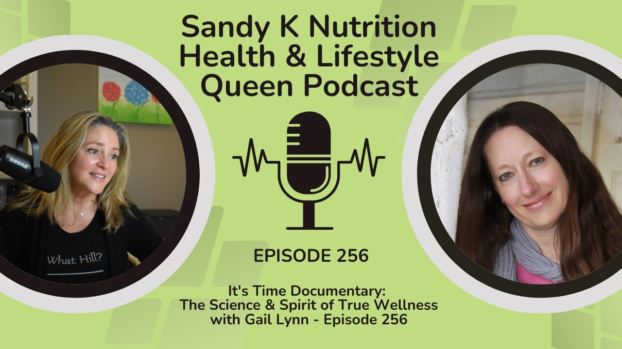 It's Time Documentary: The Science & Spirit of True Wellness with Gail Lynn - Episode 256