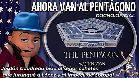 [07FEB2025] AHORA VAN AL PENTÁGONO [GOCHO.OFICIAL]