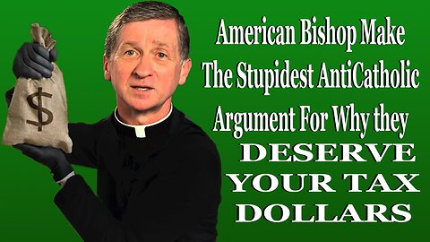 WE DESERVE YOUR TAX DOLLARS! American Bishop Makes AntiCatholic Argument