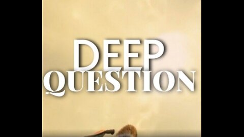 DEEP QUESTION.. DON'T WASTE YOUR TIME ON WRONG PERSON