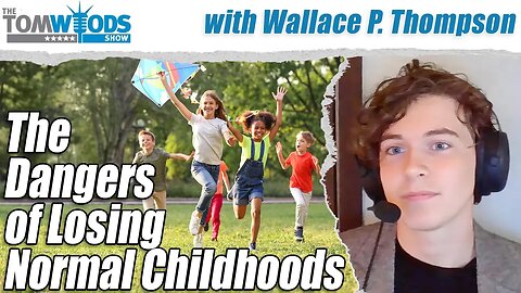 The Dangers of Losing Normal Childhoods | Tom Woods Show #2701