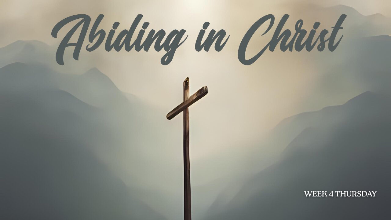 Abiding in Christ Week 4 Thursday