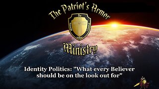 "Identity Politics: What every Believer should be on the look out for."