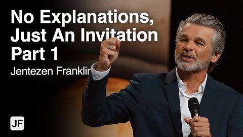 No Explanations, Just An Invitation Part 1 | Jentezen Franklin