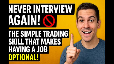 NEVER INTERVIEW AGAIN! 🚫 The Simple Trading Skill That Makes Having A Job OPTIONAL!