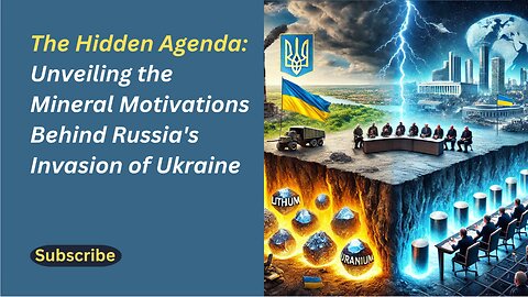 The Hidden Agenda: Unveiling the Mineral Motivations Behind Russia's Invasion of Ukraine