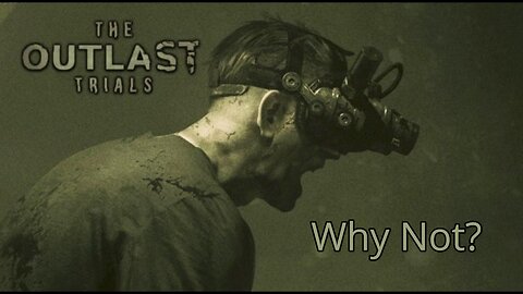 Why Not? - The Outlast Trials